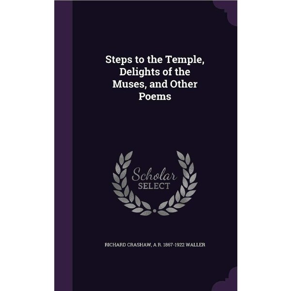 Steps to the Temple, Delights of the Muses, and Other Poems - Richard Crashaw