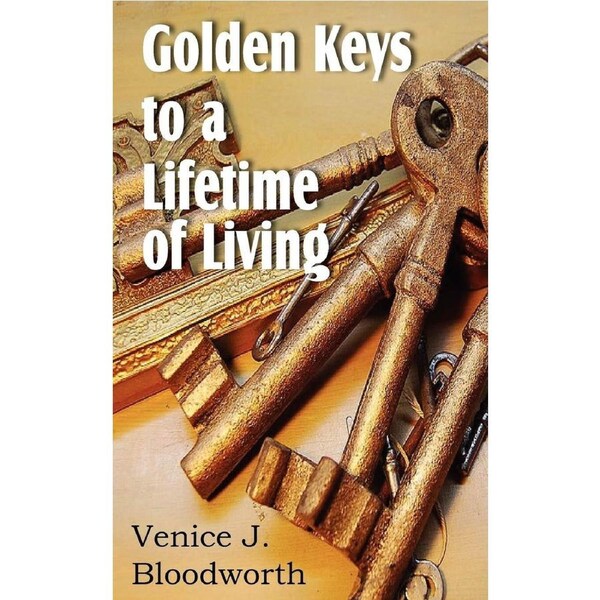 Golden Keys to a Lifetime of Living - Venice J. Bloodworth