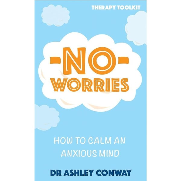 No Worries: How to calm an anxious mind - Ashley Conway