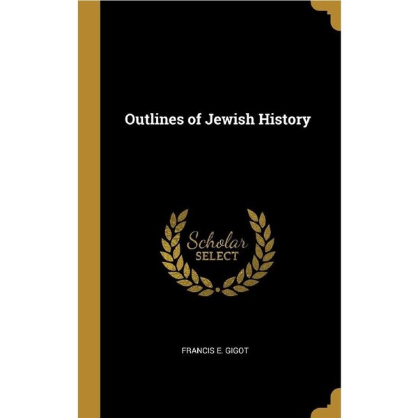 Outlines of Jewish History - Francis E. Gigot