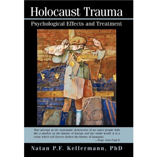 Holocaust Trauma: Psychological Effects and Treatment - P. F. Kellermann Natan P. F. Kellermann