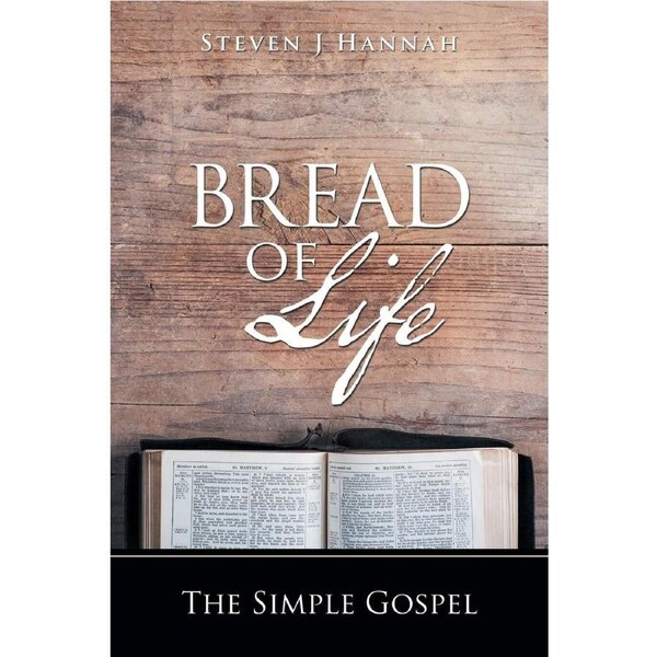 Bread of Life: The Simple Gospel - Steven J Hannah
