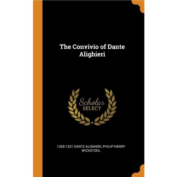 The Convivio of Dante Alighieri - 1265-1321 Dante Alighieri