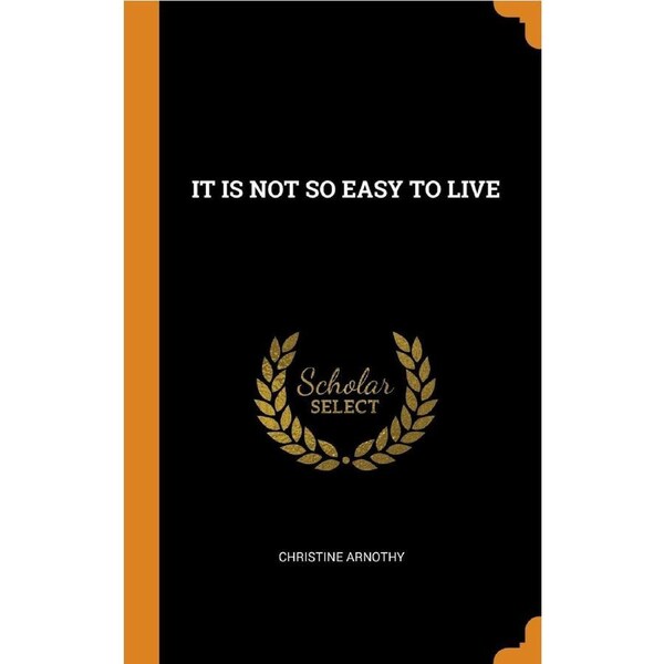 IT IS NOT SO EASY TO LIVE - CHRISTINE ARNOTHY