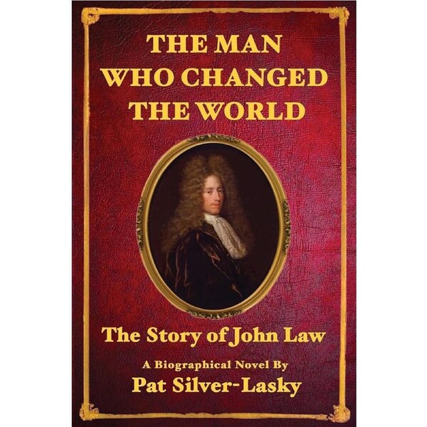 JOHN LAW: The Man Who Changed the World - Pat Silver-Lasky