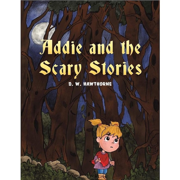 Addie and the Scary Stories - D. W. Hawthorne