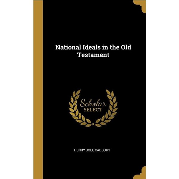 National Ideals in the Old Testament - Henry Joel Cadbury