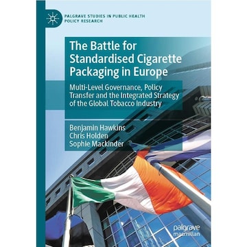 The Battle for Standardised Cigarette Packaging in Europe: Multi-Level  Governance, Policy Transfer and the Integrated Strategy of the Global