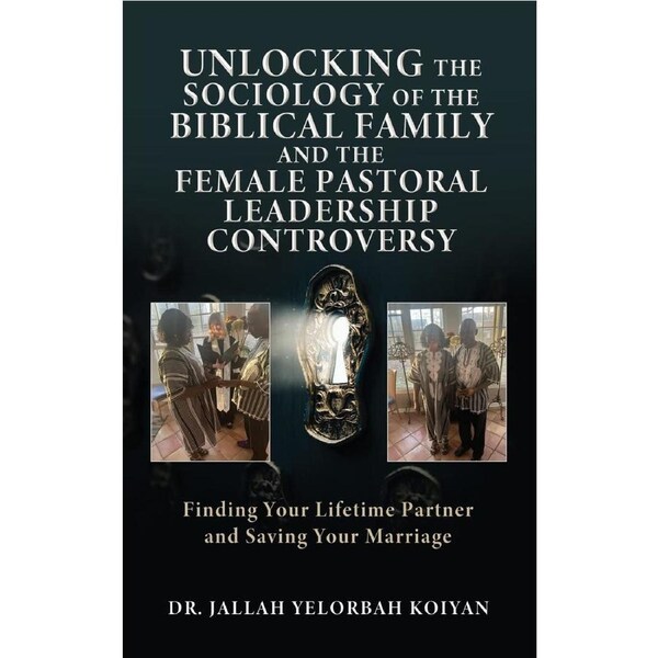 UNLOCKING THE SOCIOLOGY OF THE BIBLICAL FAMILY AND THE FEMALE PASTORAL LEADERSHIP CONTROVERSY: Finding Your Lifetime Partner and Saving Your