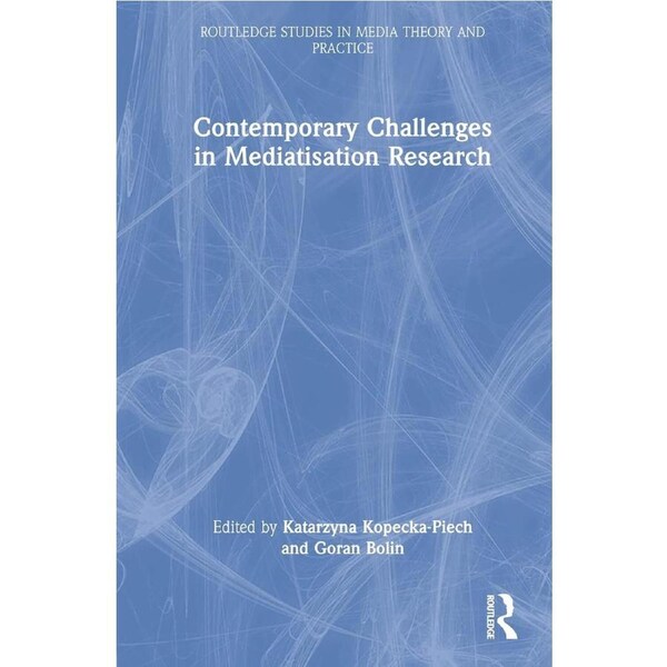 Contemporary Challenges in Mediatisation Research - Katarzyna Kopecka-Piech
