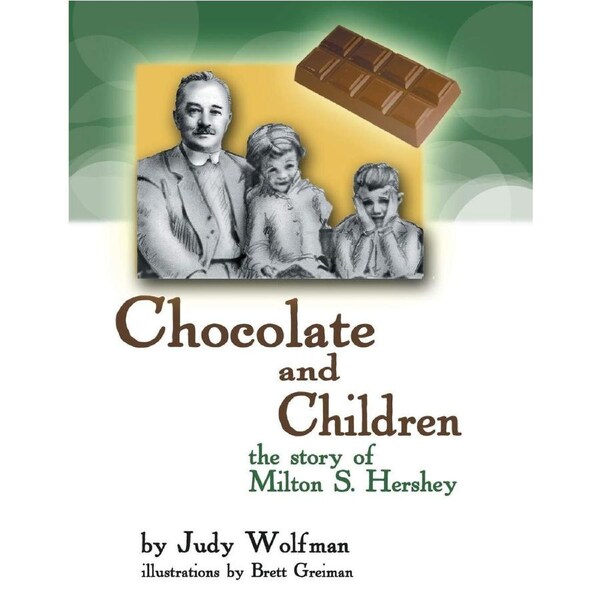 Chocolate and Children: The Story of Milton S. Hershey - Judy Wolfman
