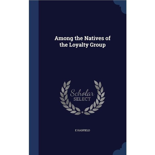 Among the Natives of the Loyalty Group - E Hadfield