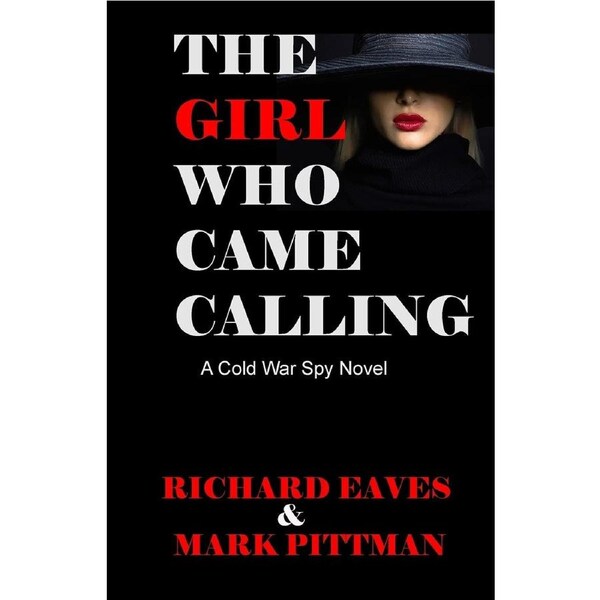 The Girl Who Came Calling: A cold War Spy Novel - Richard Eaves