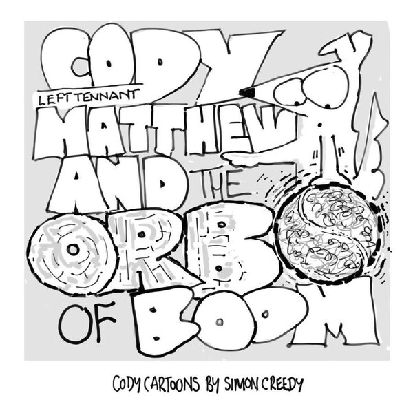 CODY, LEFT TENNANT MATTHEW AND THE ORB OF BOOM: Cody and Left Tennant Matthew go on a journey of discovery - Simon Creedy