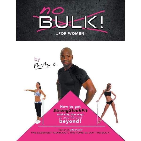 No Bulk!...For Women: How to Get (And Stay That Way) Strongsleekfit and Age 40 and Beyond! - Mister G