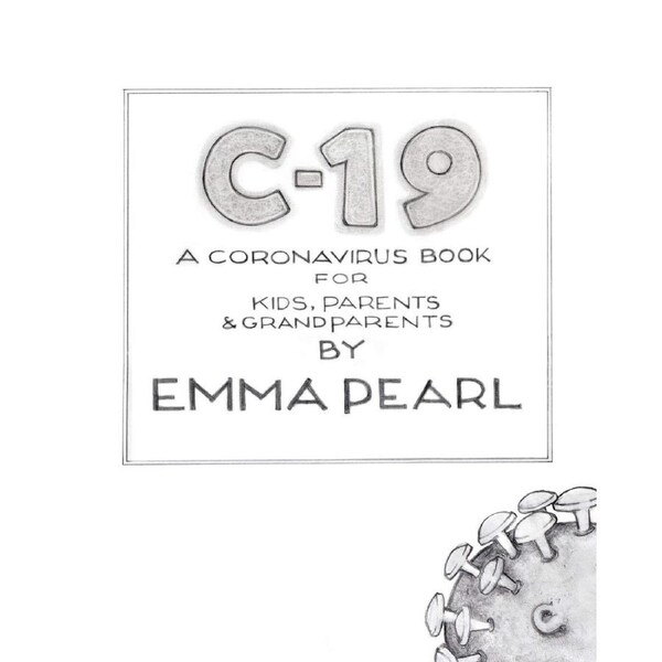 C-19: A Coronavirus Book for Kids, Parents and Grandparents - Emma Pearl