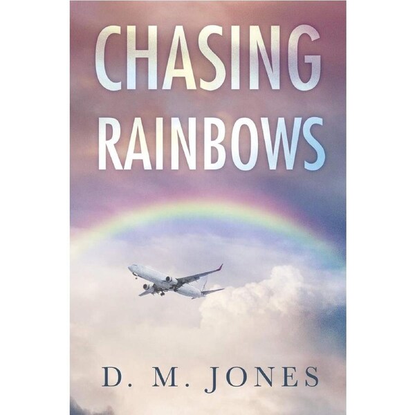 Chasing Rainbows - D.M. Jones