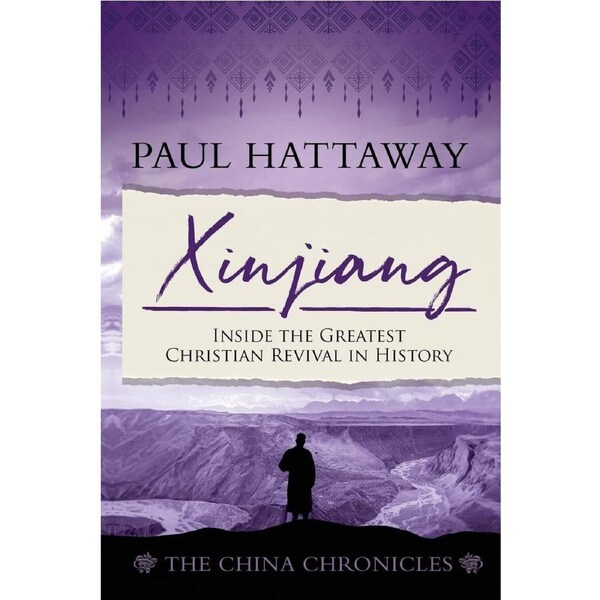 Xinjiang (The China Chronicles) (Book 6): Inside the Greatest Christian Revival in History - Paul Hattaway