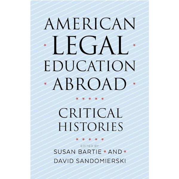 American Legal Education Abroad: Critical Histories - Susan Bartie