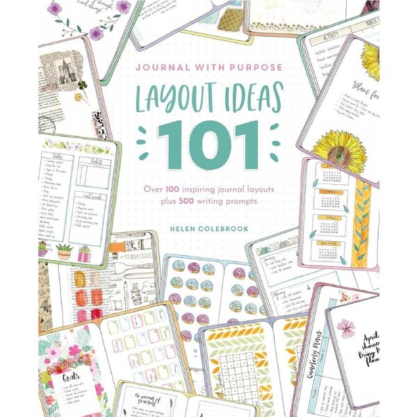 Journal with Purpose Layout Ideas 101: Over 100 Inspiring Journal Layouts plus 500 Writing Prompts - HELEN COLEBROOK