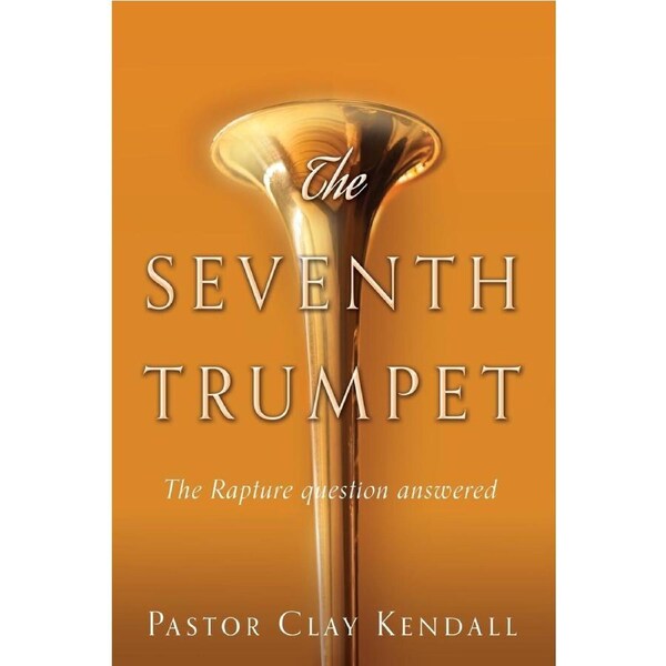 The Seventh Trumpet: The Rapture question answered - Pastor Clay Kendall