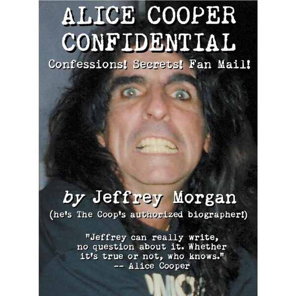 Alice Cooper Confidential: Confessions! Secrets! Fan Mail! - Jeffrey Morgan