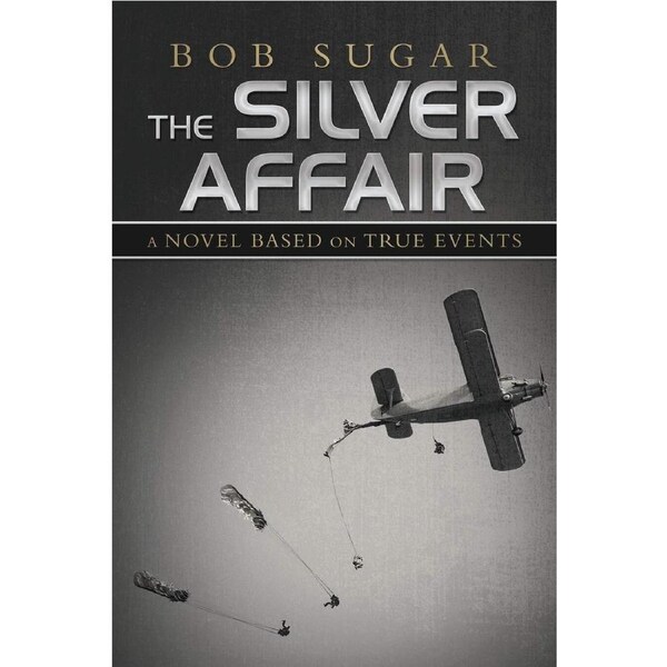 The Silver Affair: A Novel Based on True Events - Bob Sugar