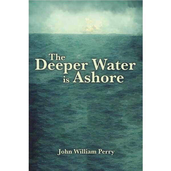 The Deeper Water is Ashore - John William Perry