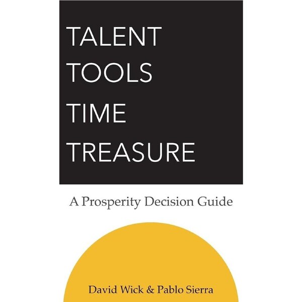 Talent Tools Time Treasure - A Prosperity Decision Guide - David Wick