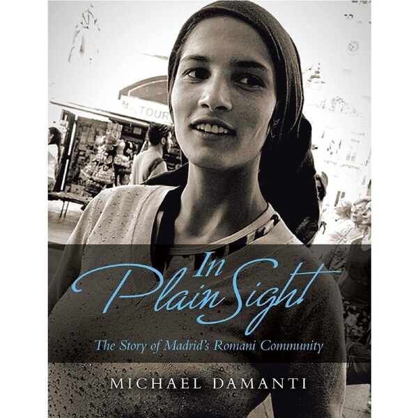 In Plain Sight: The Story of Madrids Romani Community - Michael Damanti
