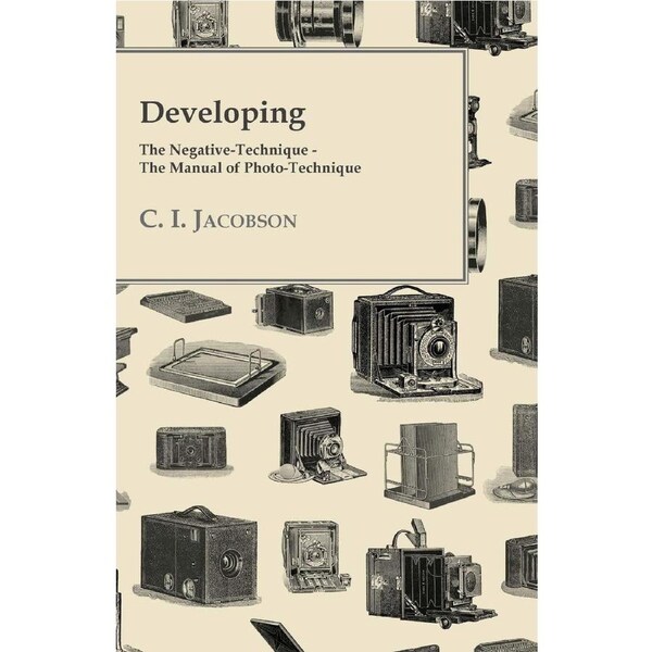 Developing - The Negative-Technique - The Manual of Photo-Technique - C. I. Jacobson