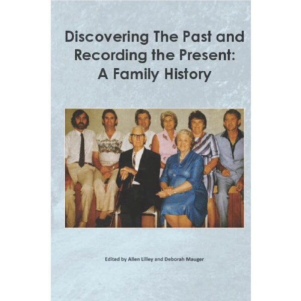 Discovering the past and recording the present: A family history - Allen Lilley