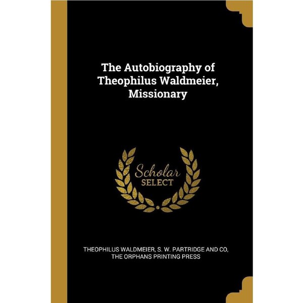 The Autobiography of Theophilus Waldmeier, Missionary - Theophilus Waldmeier