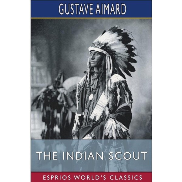 The Indian Scout (Esprios Classics): A Story of the Aztec City - Gustave Aimard
