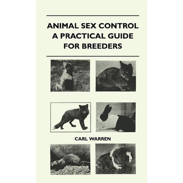 Animal Sex Control - A Practical Guide For Breeders - Carl Warren