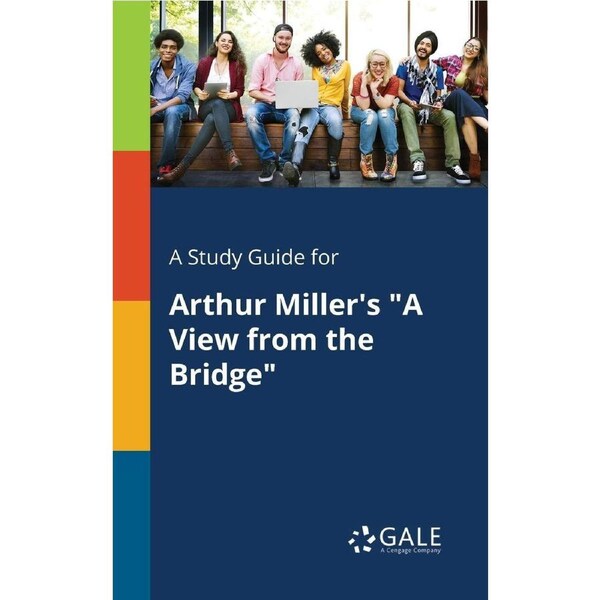 A Study Guide for Arthur Millers "A View From the Bridge" - Cengage Learning Gale