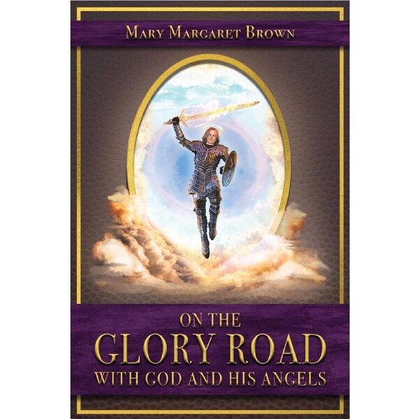 On the Glory Road with God and His Angels - Mary Margaret Brown