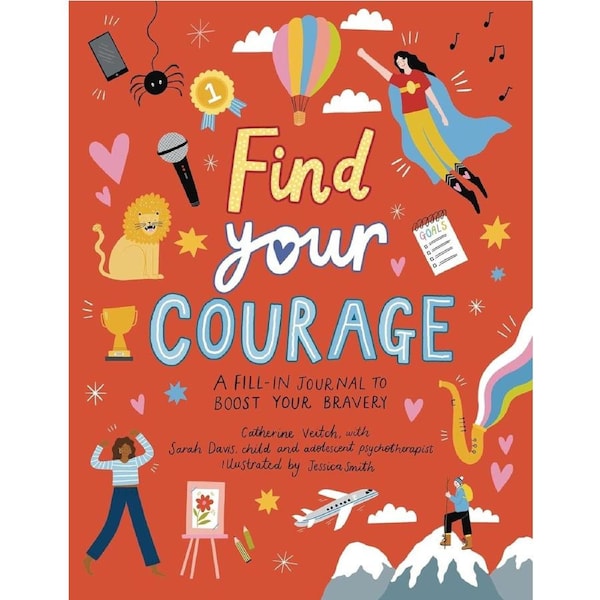 Find Your Courage: A fill-in journal to boost your bravery - Catherine Veitch