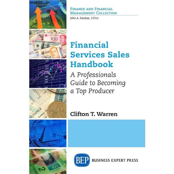 Financial Services Sales Handbook: A Professionals Guide to Becoming a Top Producer - Clifton T. Warren