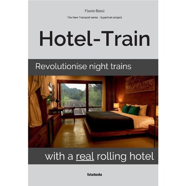 Hotel-Train: Revolutionise night trains with a real rolling hotel - Flavio Bassi
