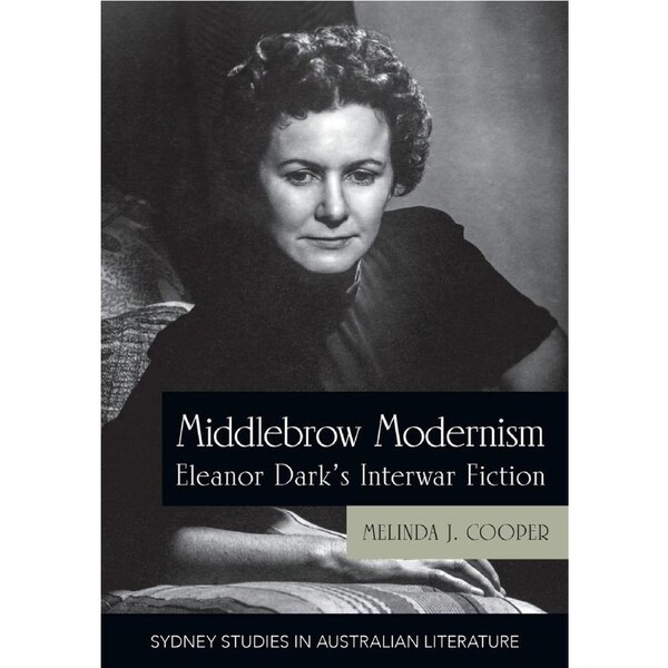 Middlebrow Modernism: Eleanor Darks Interwar Fiction - Melinda J. Cooper