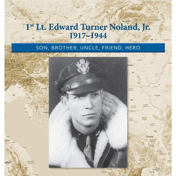 1st. Lt. Edward Turner Noland, Jr. 1917-1944: Son, Brother, Uncle, Friend, Hero - Kimberly Easter Noland