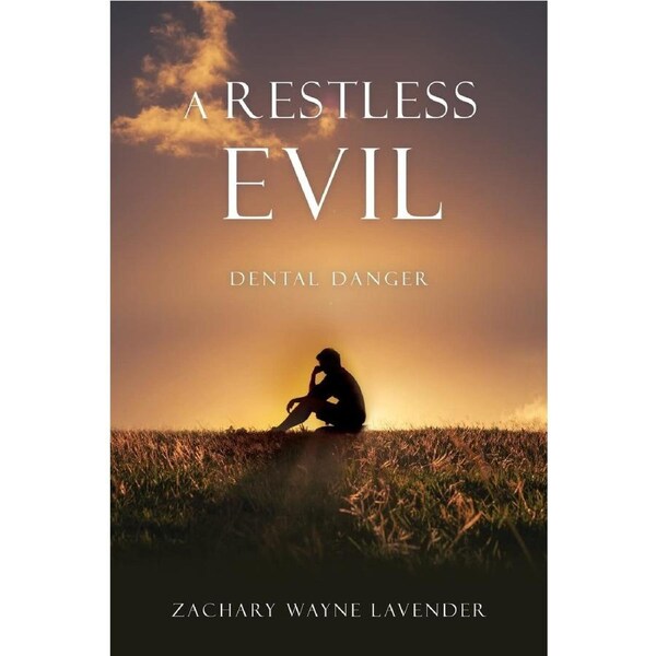 A Restless Evil: Dental Danger - Zachary Wayne Lavender