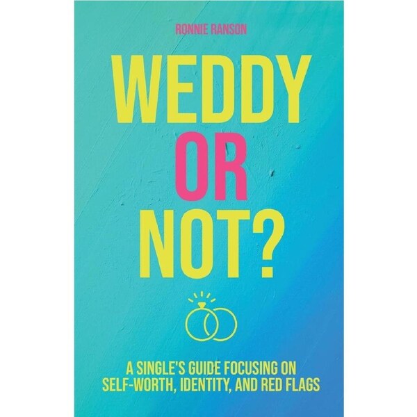 Weddy or Not: A Singles Guide Focusing on Self Worth, Identity, and Red Flags - Ronnie Ranson