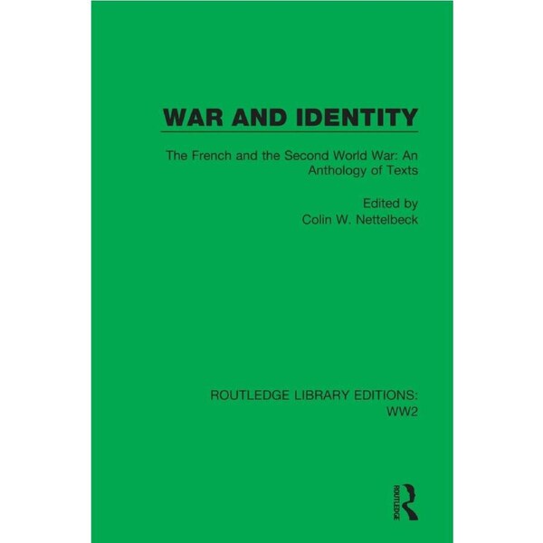 War and Identity: The French and the Second World War: An Anthology of Texts - Colin W. Nettelbeck