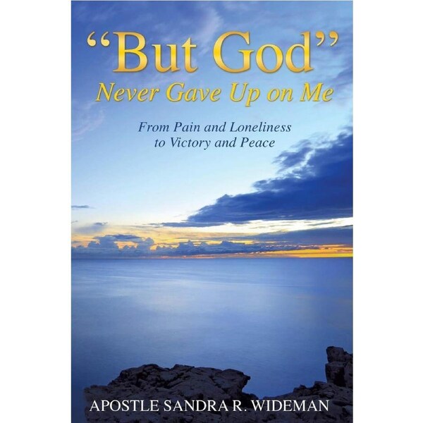 "But God" Never Gave Up on Me - Sandra R. Wideman