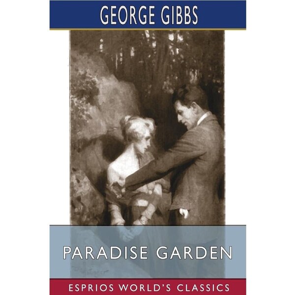 Paradise Garden (Esprios Classics): The Satirical Narrative of a Great Experiment - George Gibbs