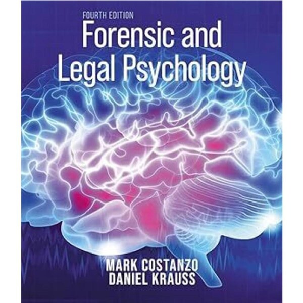 Forensic and Legal Psychology 4e IE: Psychological Science Applied to Law - Mark Costanzo