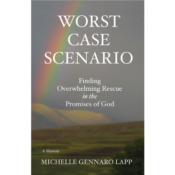 Worst Case Scenario: Finding Overwhelming Rescue in the Promises of God - Michelle Gennaro Lapp