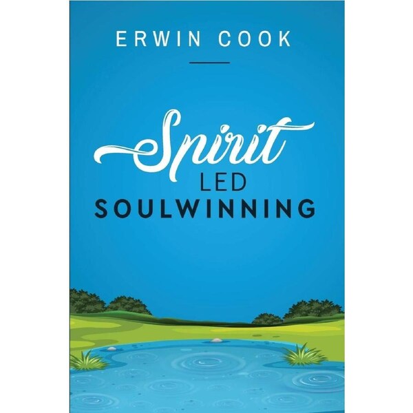 Spirit Led Soulwinning: soulwinning - Erwin A Cook